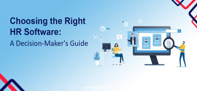 Choosing The Right HR Software: A Decision-Maker's Guide